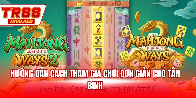 Hướng dẫn cách tham gia chơi đơn giản cho tân binh